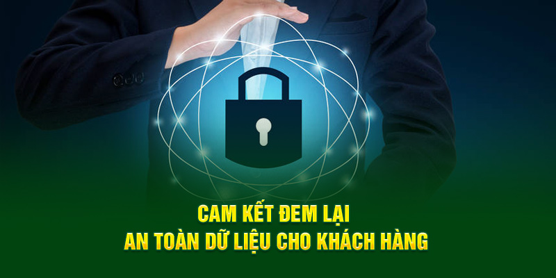 Cam kết đem lại an toàn dữ liệu cho khách hàng