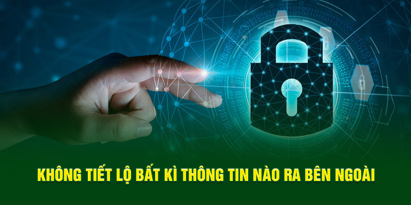 Không tiết lộ bất kì thông tin nào ra bên ngoài